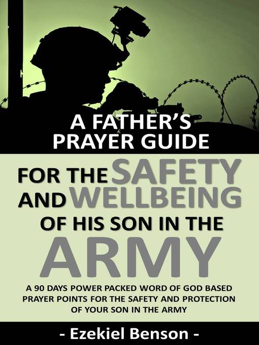 Title details for A Father's Prayer Guide For the Safety and Wellbeing of His Son In the Army--A 90 Days Power Packed Word of God Based Prayer Points For the Safety and Protection of Your Son In the Army by Ezekiel Benson - Available